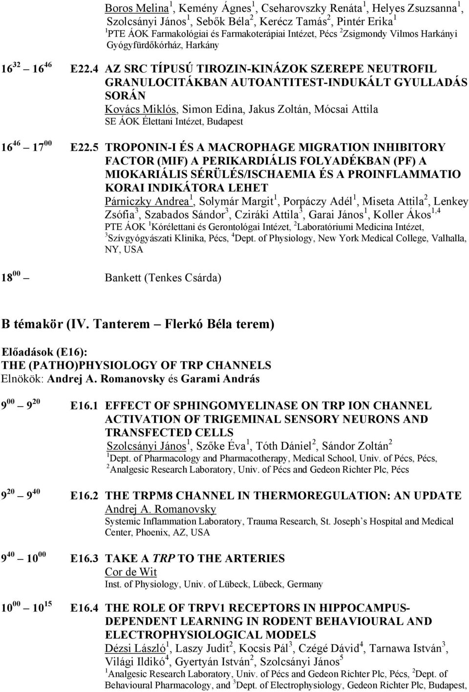 4 AZ SRC TÍPUSÚ TIROZIN-KINÁZOK SZEREPE NEUTROFIL GRANULOCITÁKBAN AUTOANTITEST-INDUKÁLT GYULLADÁS SORÁN Kovács Miklós, Simon Edina, Jakus Zoltán, Mócsai Attila SE ÁOK Élettani Intézet, Budapest 16 46