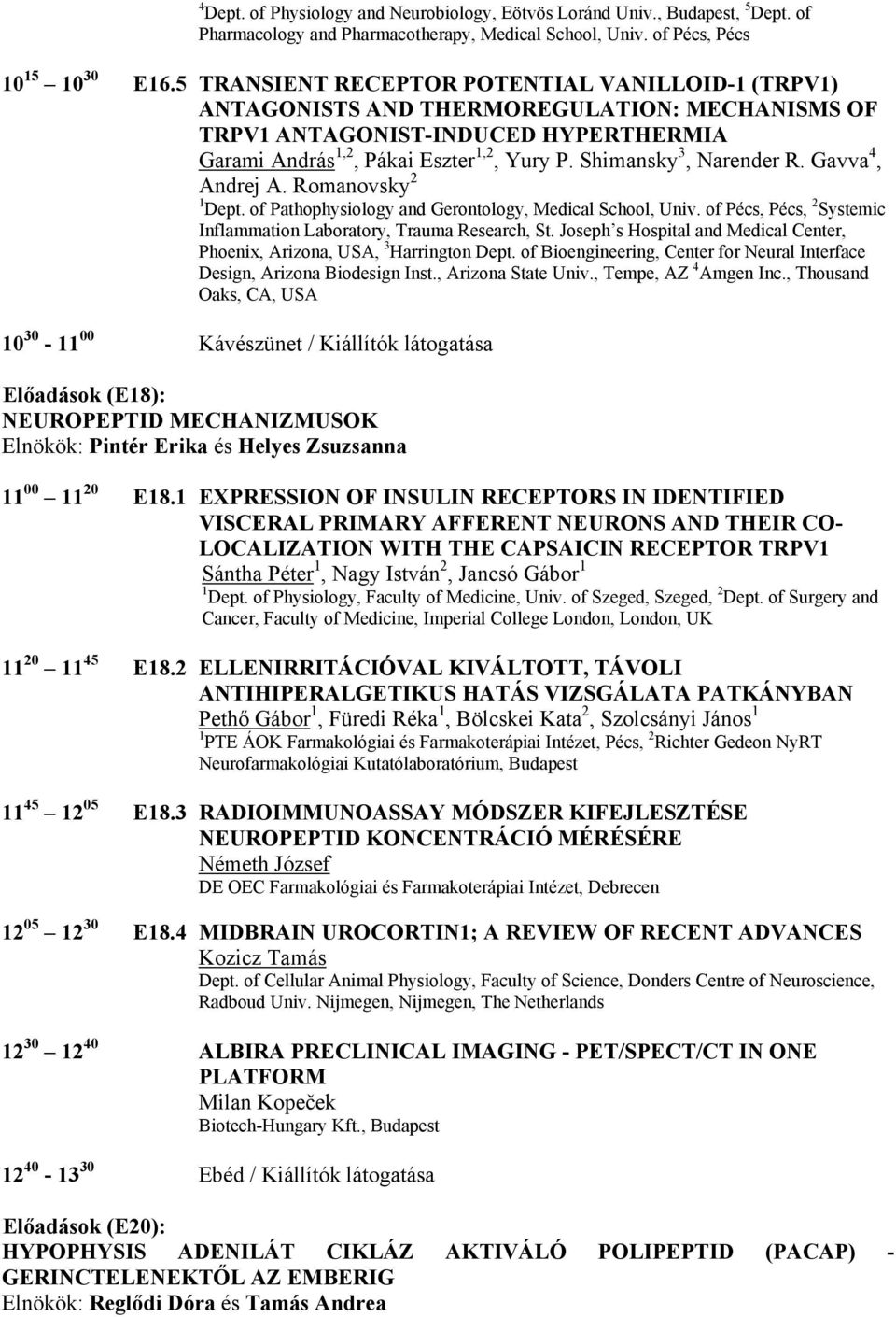 Shimansky 3, Narender R. Gavva 4, Andrej A. Romanovsky 2 1 Dept. of Pathophysiology and Gerontology, Medical School, Univ. of Pécs, Pécs, 2 Systemic Inflammation Laboratory, Trauma Research, St.