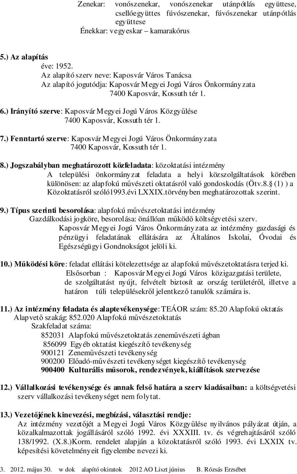 ) Fenntartó szerve: Kaposvár Megyei Jogú Város Önkormányzata 8.