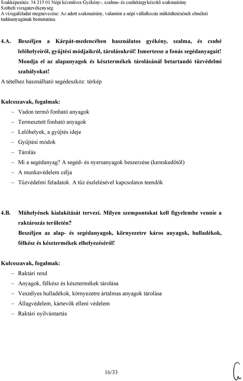 A tételhez használható segédeszköz: térkép Vadon termő fonható anyagok Termesztett fonható anyagok Lelőhelyek, a gyűjtés ideje Gyűjtési módok Tárolás Mi a segédanyag?