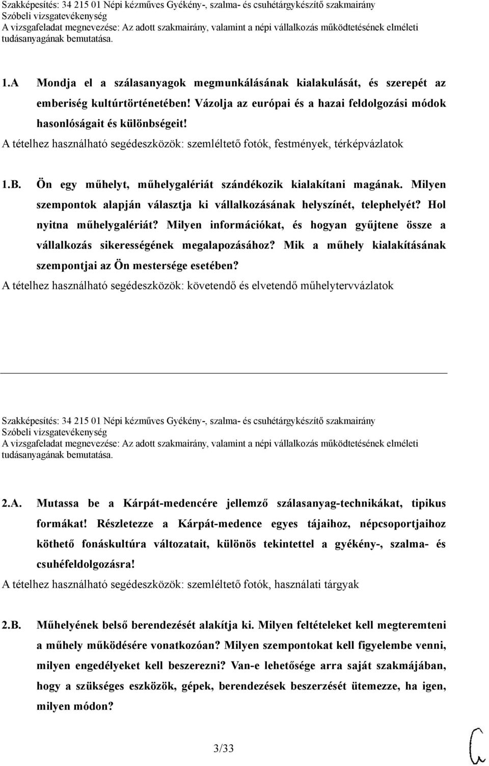 Milyen szempontok alapján választja ki vállalkozásának helyszínét, telephelyét? Hol nyitna műhelygalériát? Milyen információkat, és hogyan gyűjtene össze a vállalkozás sikerességének megalapozásához?