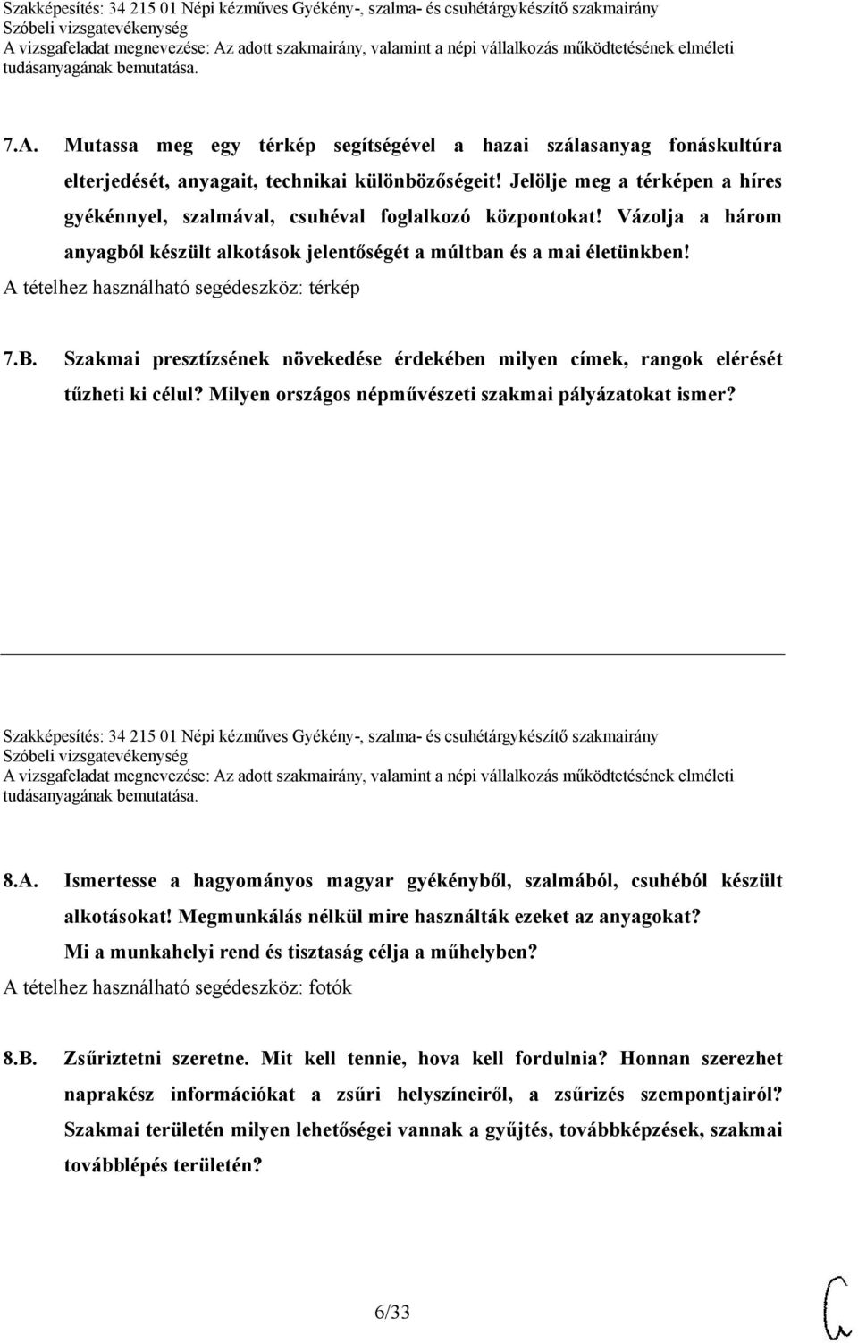 A tételhez használható segédeszköz: térkép 7.B. Szakmai presztízsének növekedése érdekében milyen címek, rangok elérését tűzheti ki célul? Milyen országos népművészeti szakmai pályázatokat ismer?