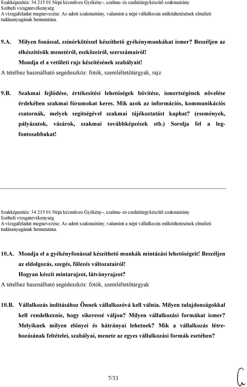 Mik azok az információs, kommunikációs csatornák, melyek segítségével szakmai tájékoztatást kaphat? (események, pályázatok, vásárok, szakmai továbbképzések stb.) Sorolja fel a legfontosabbakat!