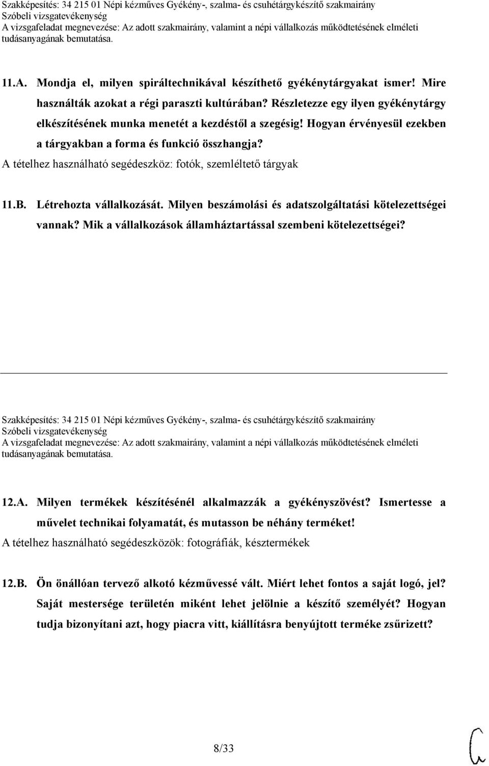 A tételhez használható segédeszköz: fotók, szemléltető tárgyak 11.B. Létrehozta vállalkozását. Milyen beszámolási és adatszolgáltatási kötelezettségei vannak?