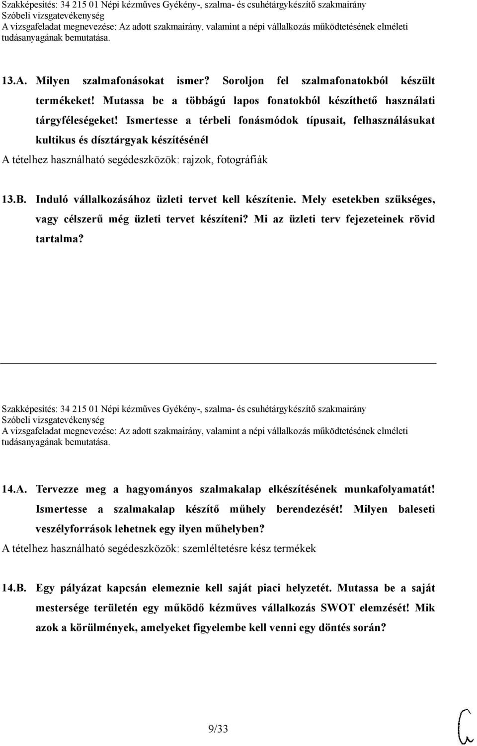 Induló vállalkozásához üzleti tervet kell készítenie. Mely esetekben szükséges, vagy célszerű még üzleti tervet készíteni? Mi az üzleti terv fejezeteinek rövid tartalma?