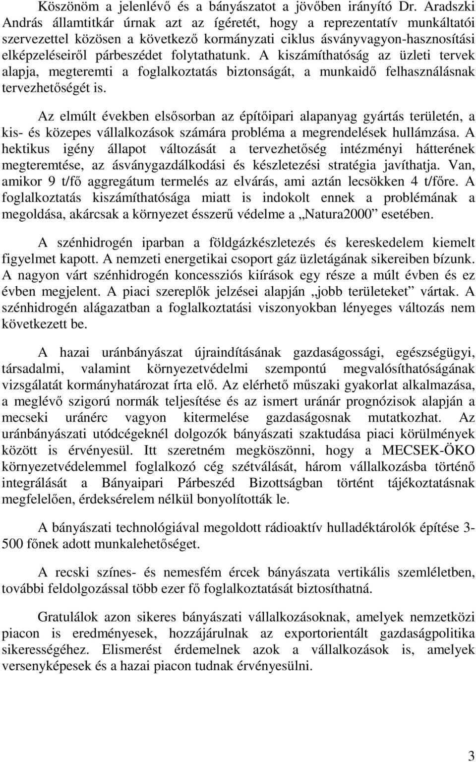 folytathatunk. A kiszámíthatóság az üzleti tervek alapja, megteremti a foglalkoztatás biztonságát, a munkaidő felhasználásnak tervezhetőségét is.