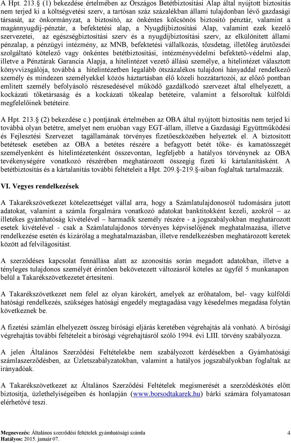 önkormányzat, a biztosító, az önkéntes kölcsönös biztosító pénztár, valamint a magánnyugdíj-pénztár, a befektetési alap, a Nyugdíjbiztosítási Alap, valamint ezek kezelő szervezetei, az