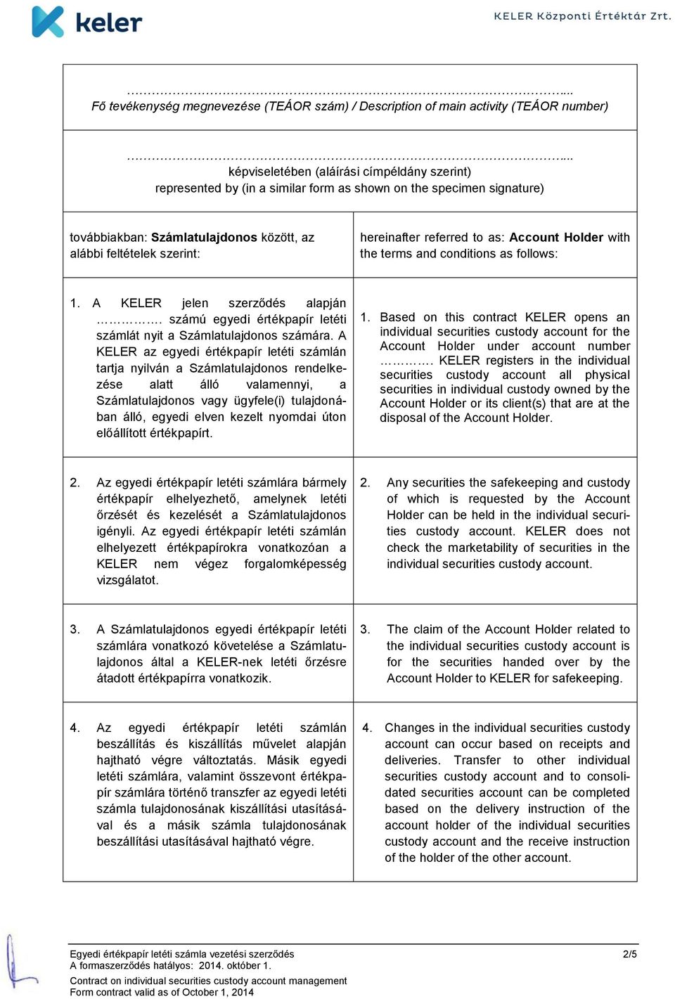 számú egyedi értékpapír letéti számlát nyit a Számlatulajdonos számára.
