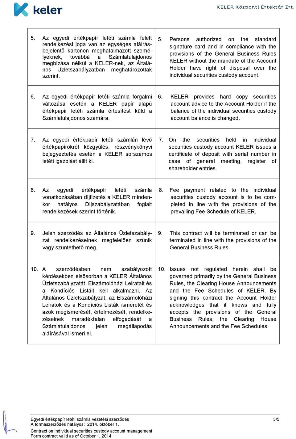 Persons authorized on the standard signature card and in compliance with the provisions of the General Business Rules KELER without the mandate of the Account Holder have right of disposal over the