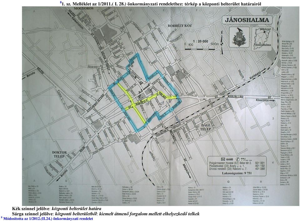 színnel jelölve: központi belterület határa Sárga színnel jelölve: központi