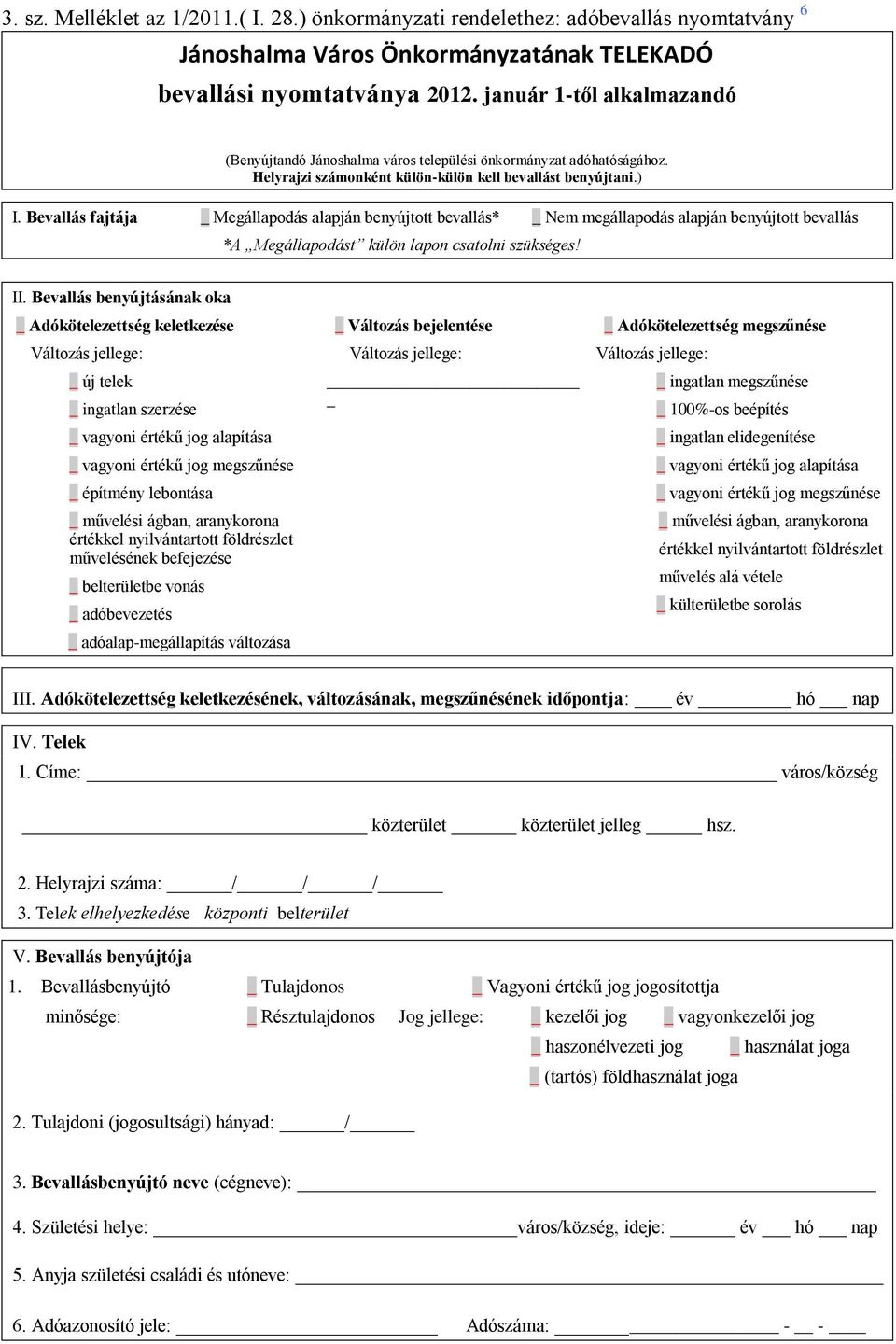 Bevallás fajtája _ Megállapodás alapján benyújtott bevallás* _ Nem megállapodás alapján benyújtott bevallás *A Megállapodást külön lapon csatolni szükséges! II.