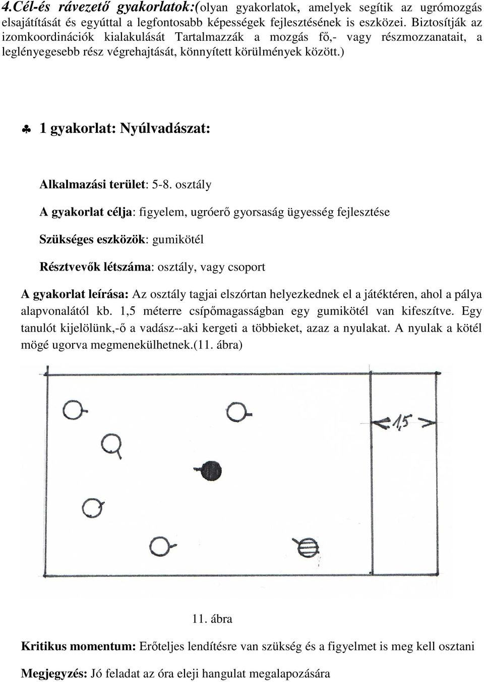 ) 1 gyakorlat: Nyúlvadászat: Alkalmazási terület: 5-8.