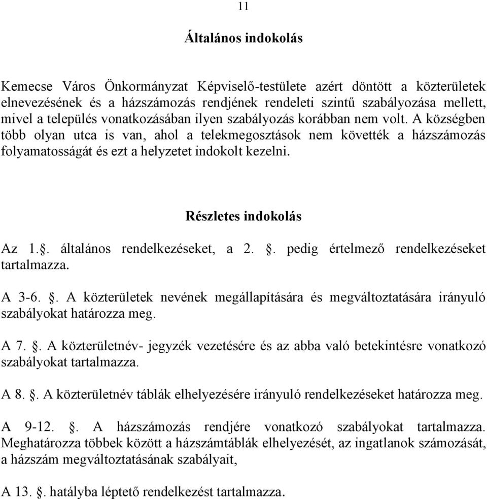 Részletes indokolás Az 1.. általános rendelkezéseket, a 2.. pedig értelmező rendelkezéseket tartalmazza. A 3-6.