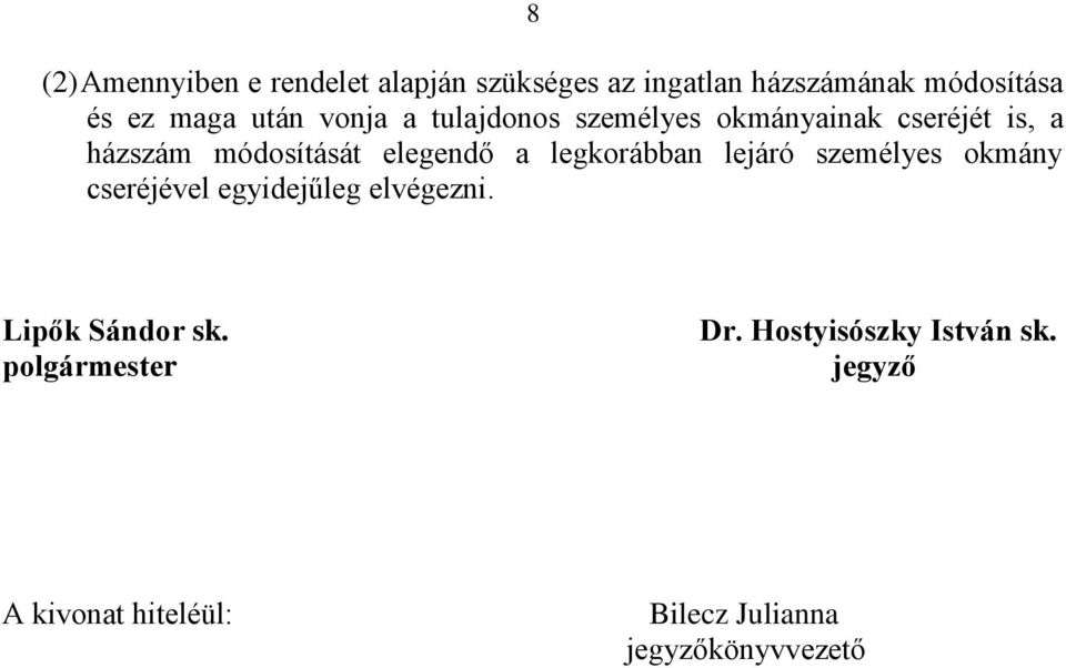 legkorábban lejáró személyes okmány cseréjével egyidejűleg elvégezni. Lipők Sándor sk.