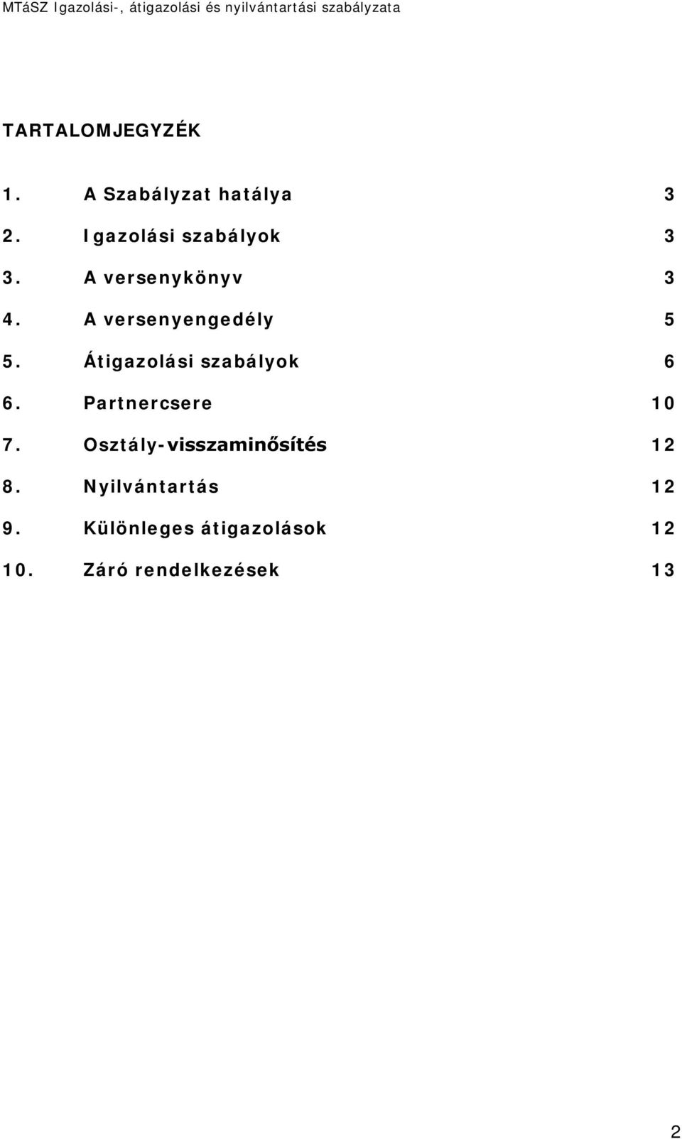 A versenyengedély 5 5. Átigazolási szabályok 6 6.