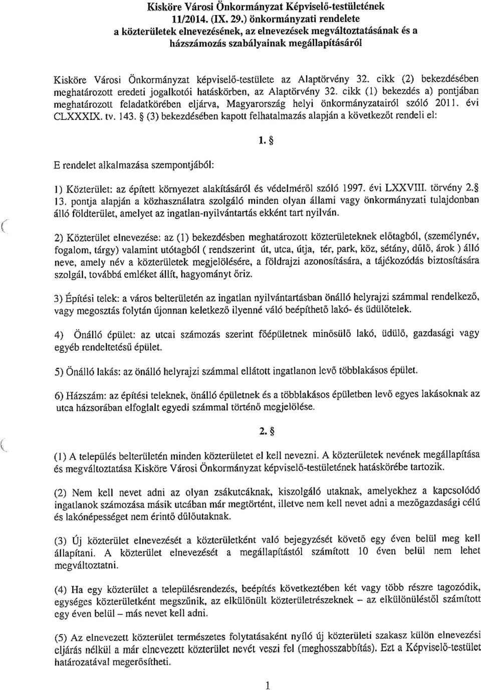 32. cikk (2) bekezdésében meghatározott eredeti jogalkotói hatáskörben, az Alaptörvény 32.