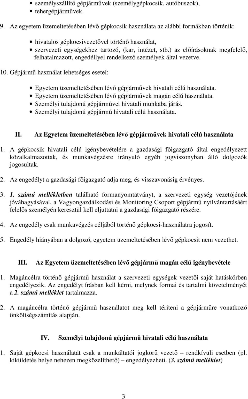 ) az előírásoknak megfelelő, felhatalmazott, engedéllyel rendelkező személyek által vezetve. 10.