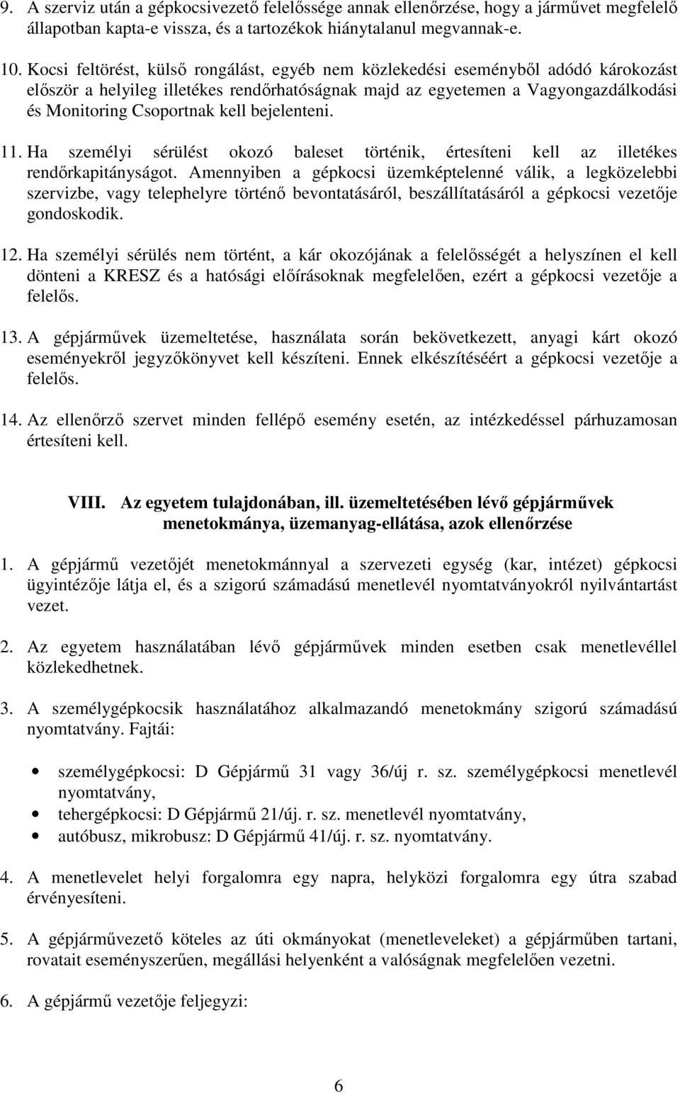 bejelenteni. 11. Ha személyi sérülést okozó baleset történik, értesíteni kell az illetékes rendőrkapitányságot.