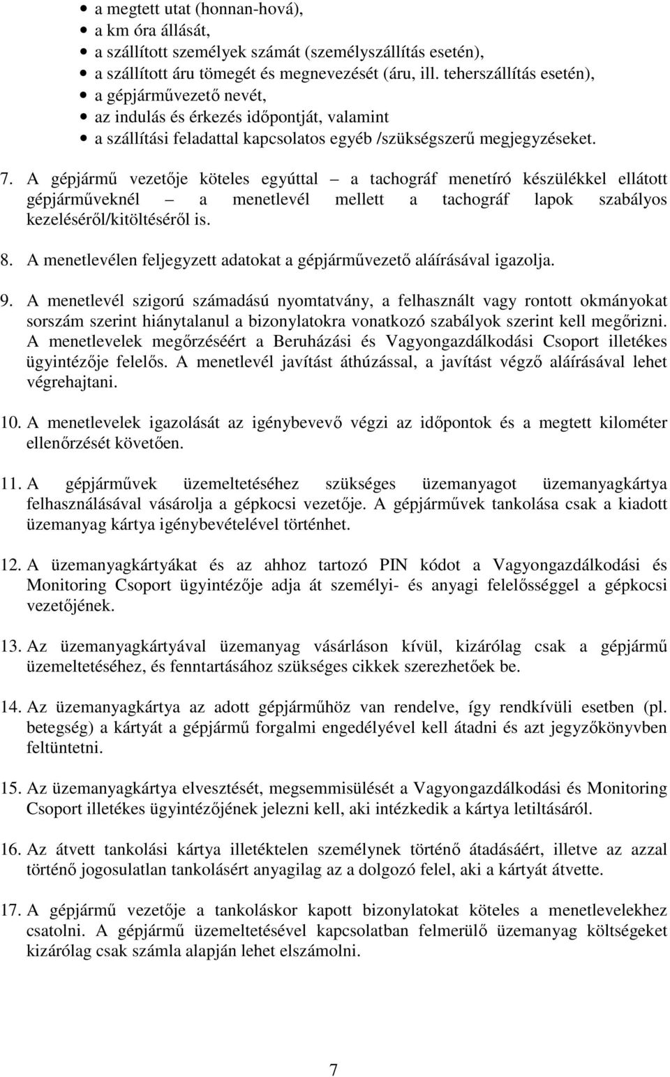 A gépjármű vezetője köteles egyúttal a tachográf menetíró készülékkel ellátott gépjárműveknél a menetlevél mellett a tachográf lapok szabályos kezeléséről/kitöltéséről is. 8.