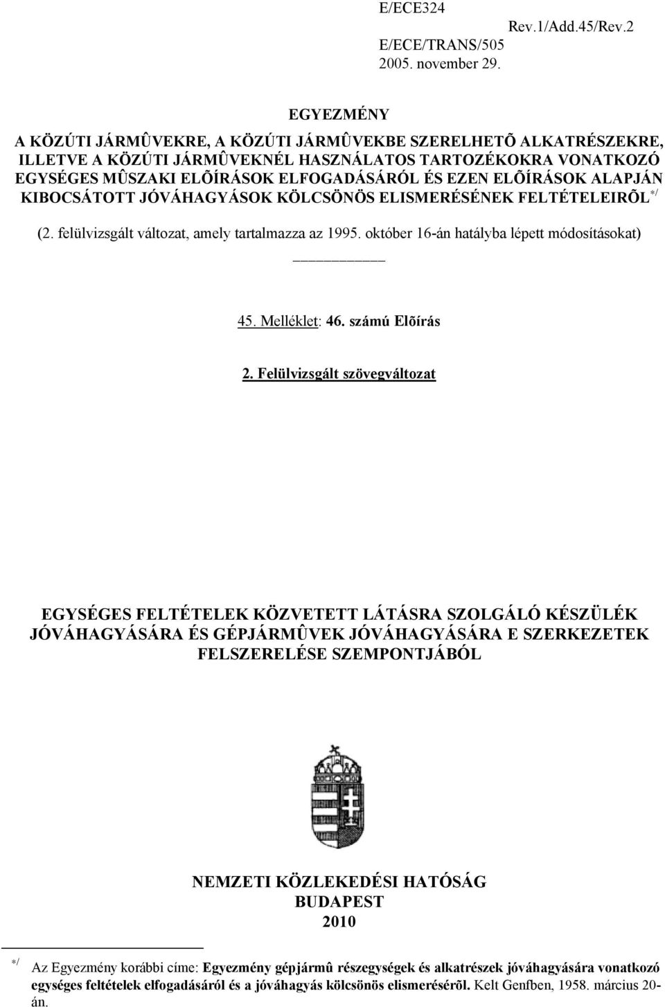 ALAPJÁN KIBOCSÁTOTT JÓVÁHAGYÁSOK KÖLCSÖNÖS ELISMERÉSÉNEK FELTÉTELEIRÕL / (2. felülvizsgált változat, amely tartalmazza az 1995. október 16-án hatályba lépett módosításokat) 45. Melléklet: 46.
