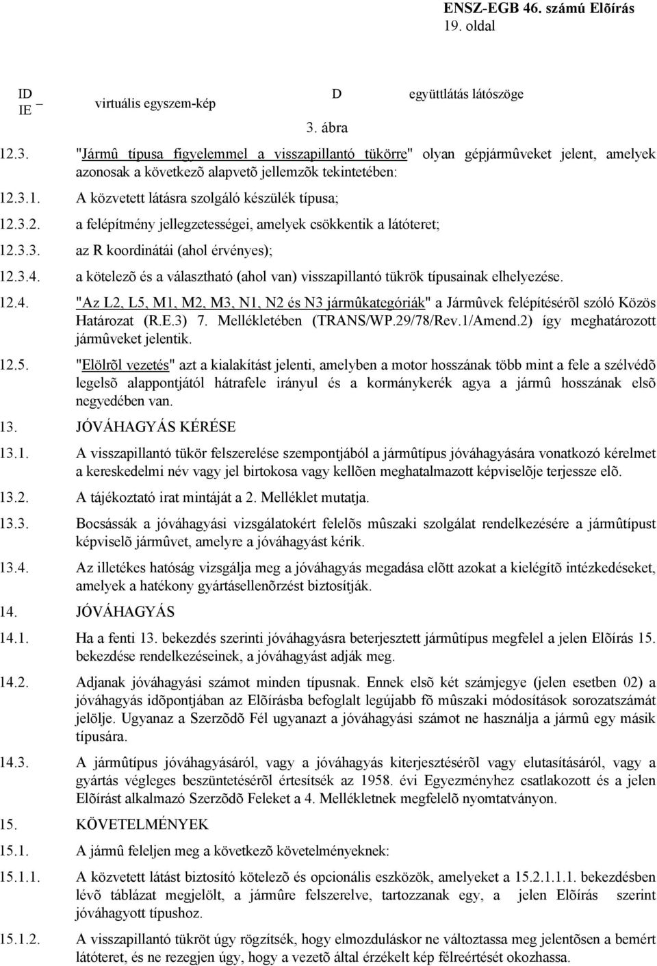 3.2. a felépítmény jellegzetességei, amelyek csökkentik a látóteret; 12.3.3. az R koordinátái (ahol érvényes); 12.3.4.