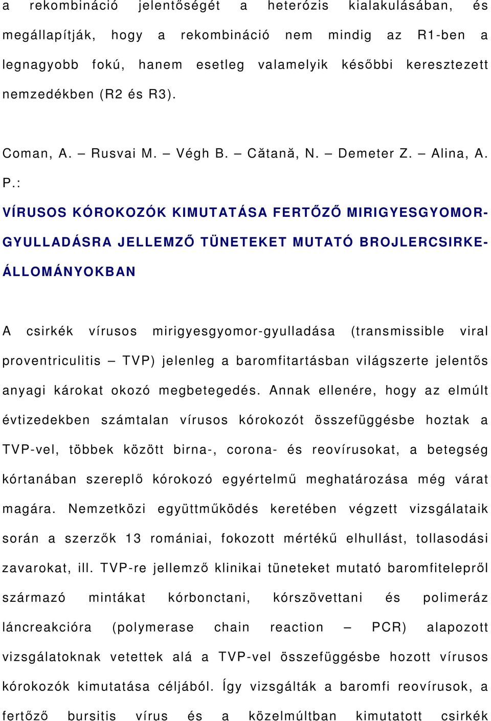: VÍRUSOS KÓROKOZÓK KIMUTAT ÁS A FERTŐZŐ MIRIGYESGYOMOR- GYULLADÁSRA JELLEMZŐ TÜNETEKET MUTATÓ BROJLERCSIRKE- ÁLLOMÁNYOKBAN A csirkék vírusos mirigyesgyomor-gyulladása (transmissible viral