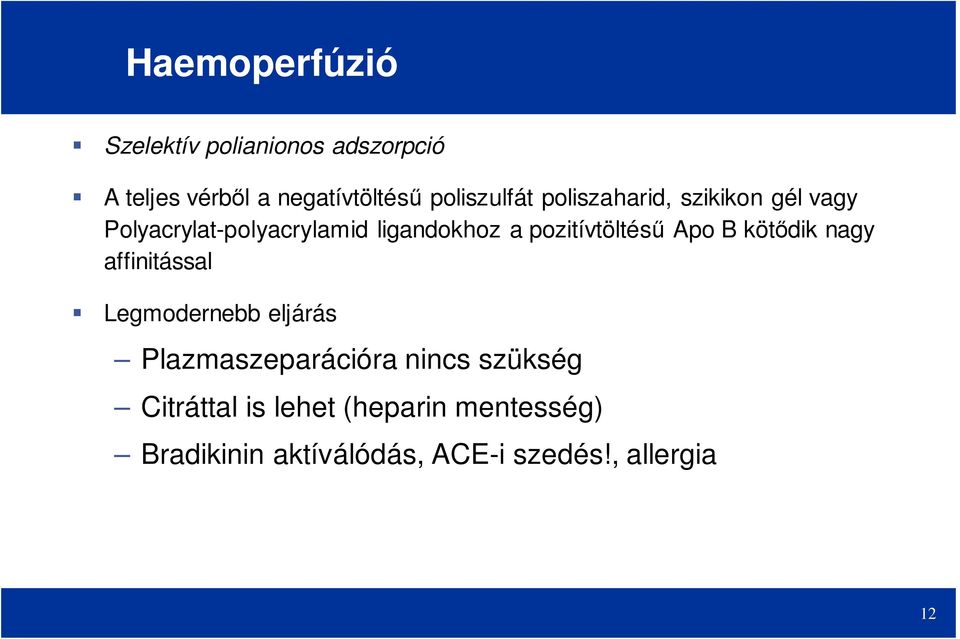 pozitívtöltésű Apo B kötődik nagy affinitással Legmodernebb eljárás Plazmaszeparációra