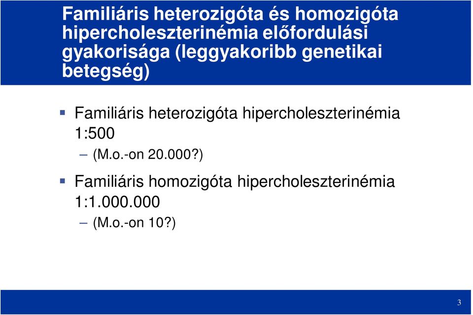 Familiáris heterozigóta hipercholeszterinémia 1:500 (M.o.-on 20.