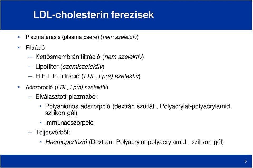 filtráció (LDL, Lp(a) szelektív) Adszorpció (LDL, Lp(a) szelektív) Elválasztott plazmából: Polyanionos