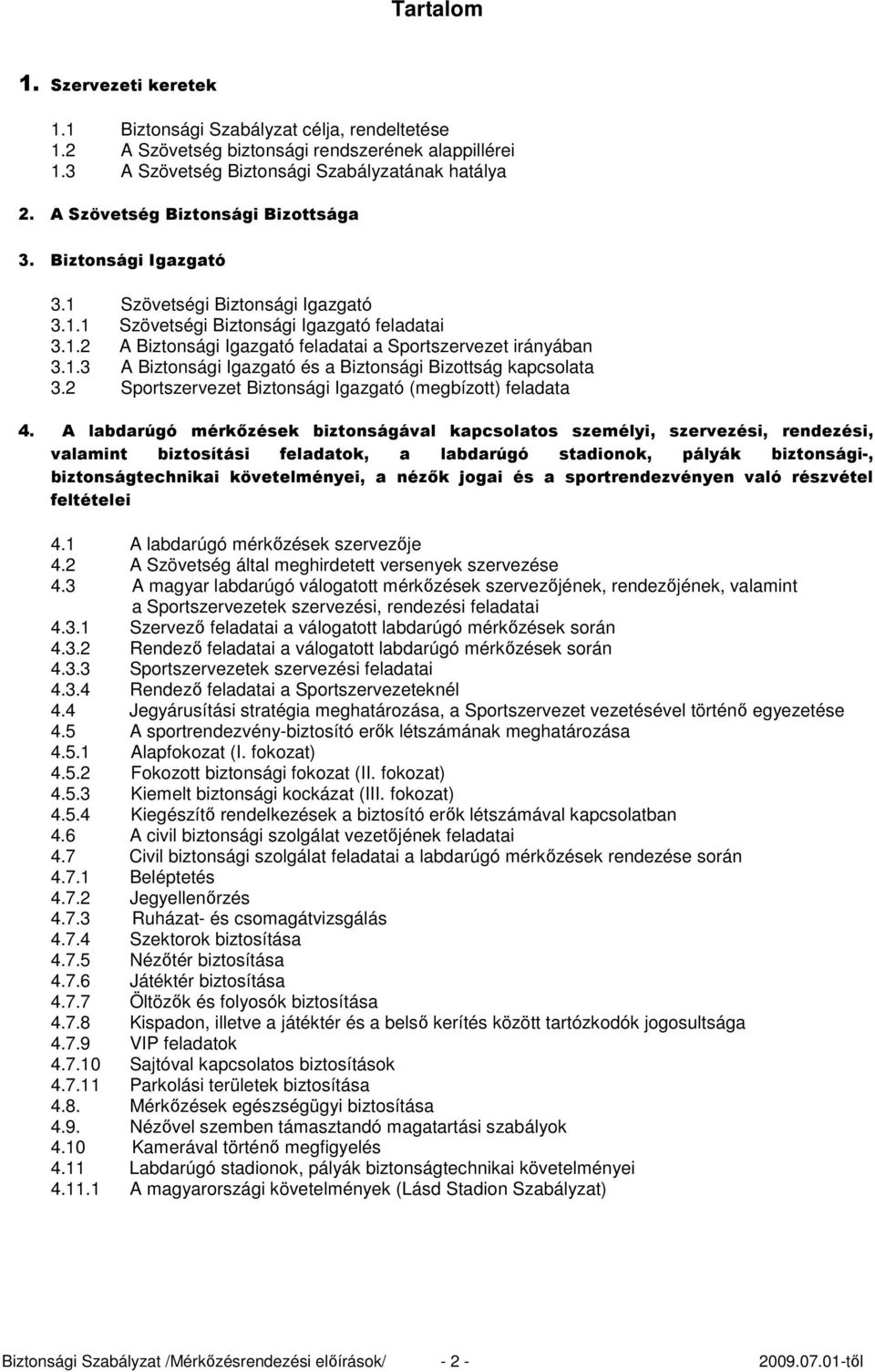 1.3 A Biztonsági Igazgató és a Biztonsági Bizottság kapcsolata 3.2 Sportszervezet Biztonsági Igazgató (megbízott) feladata 4.