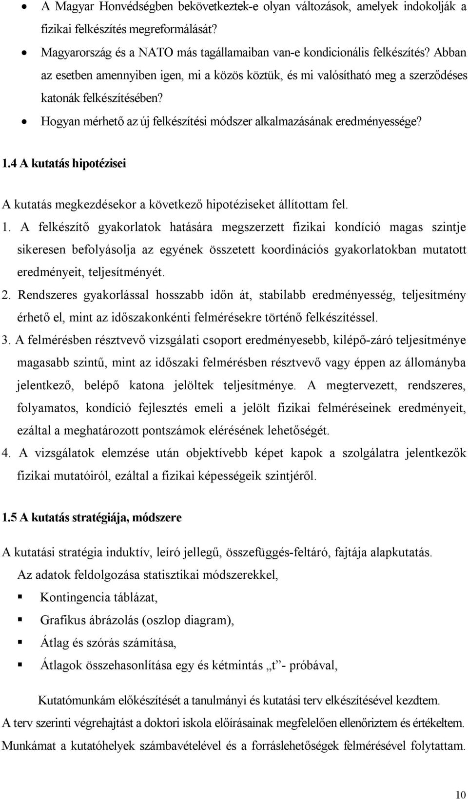 4 A kutatás hipotézisei A kutatás megkezdésekor a következő hipotéziseket állítottam fel. 1.