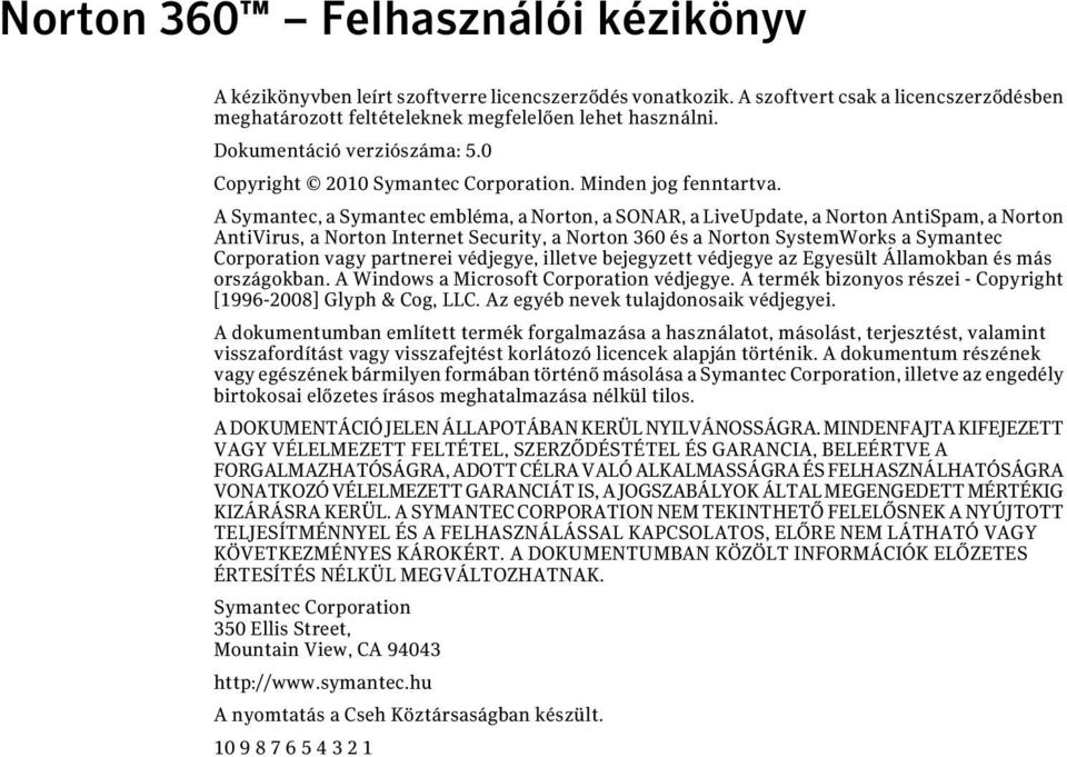 A Symantec, a Symantec embléma, a Norton, a SONAR, a LiveUpdate, a Norton AntiSpam, a Norton AntiVirus, a Norton Internet Security, a Norton 360 és a Norton SystemWorks a Symantec Corporation vagy