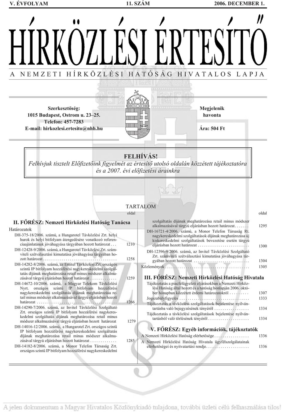FÕRÉSZ: Nemzeti Hírközlési Hatóság Tanácsa Határozatok DH-375-18/2006. számú, a Hungarotel Távközlési Zrt.