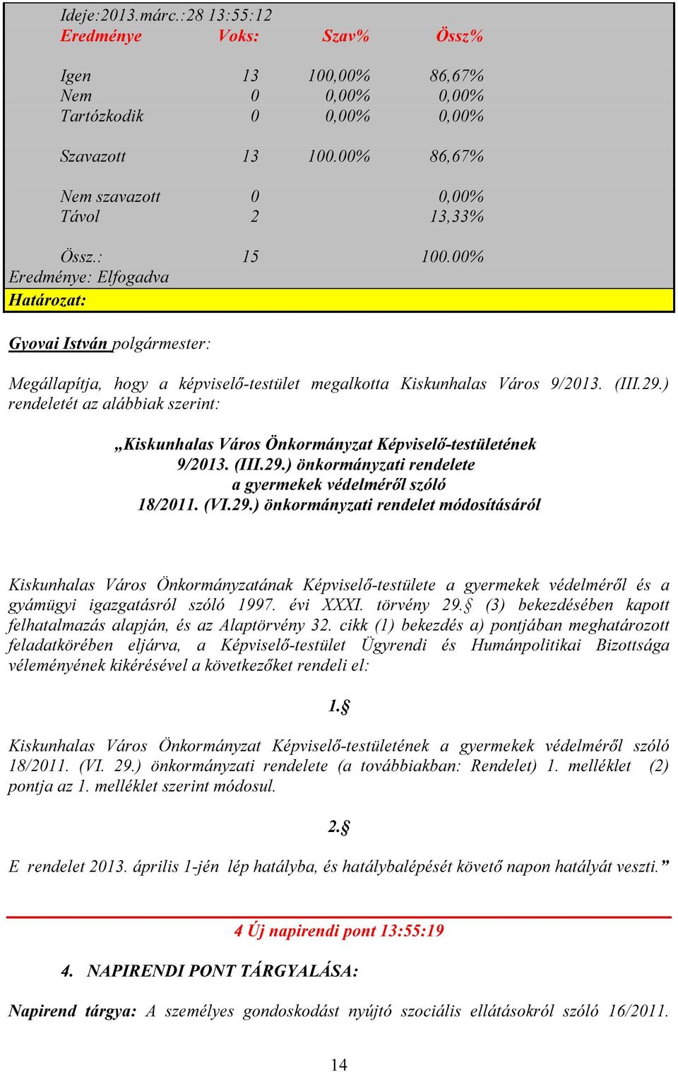 ) rendeletét az alábbiak szerint: Kiskunhalas Város Önkormányzat Képviselő-testületének 9/2013. (III.29.