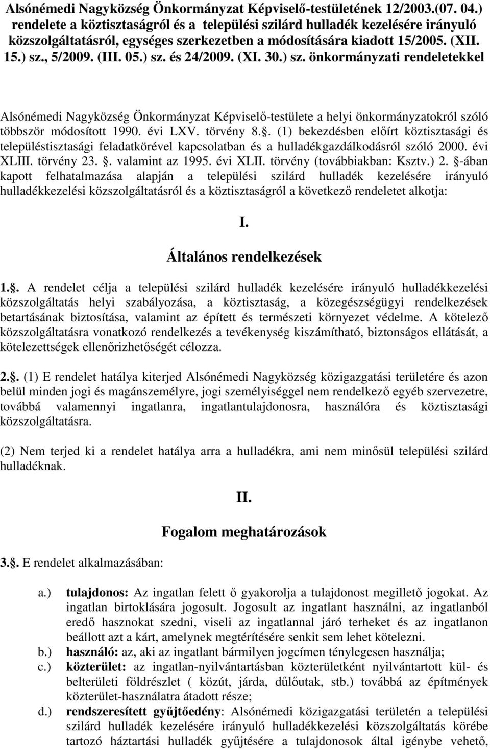 (XI. 30.) sz. önkormányzati rendeletekkel Alsónémedi Nagyközség Önkormányzat Képviselı-testülete a helyi önkormányzatokról szóló többször módosított 1990. évi LXV. törvény 8.