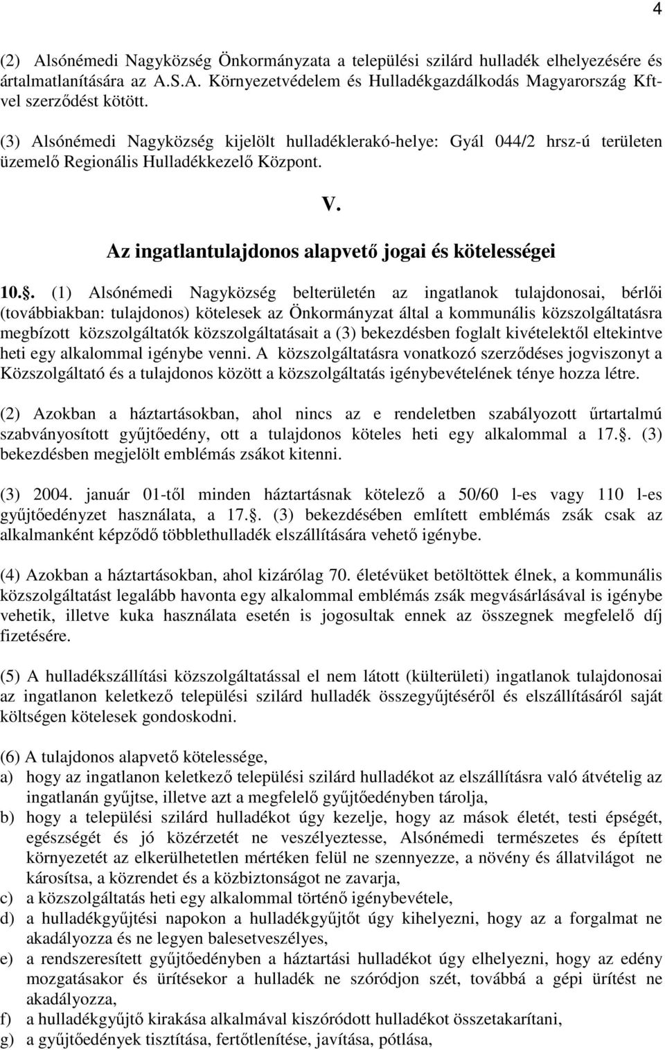 . (1) Alsónémedi Nagyközség belterületén az ingatlanok tulajdonosai, bérlıi (továbbiakban: tulajdonos) kötelesek az Önkormányzat által a kommunális közszolgáltatásra megbízott közszolgáltatók