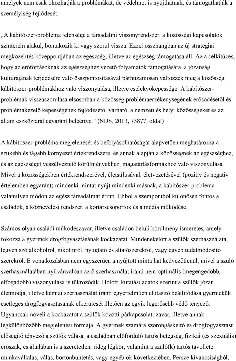 Ezzel összhangban az új stratégiai megközelítés középpontjában az egészség, illetve az egészség támogatása áll.