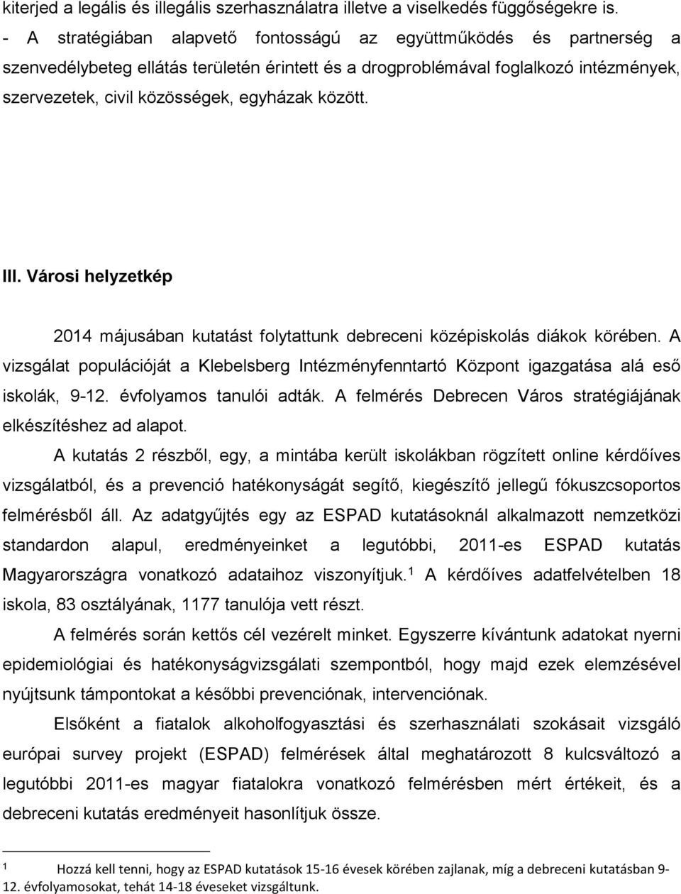 között. III. Városi helyzetkép 2014 májusában kutatást folytattunk debreceni középiskolás diákok körében.