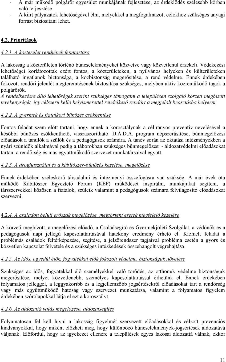 A közterület rendjének fenntartása A lakosság a közterületen történő bűncselekményeket közvetve vagy közvetlenül érzékeli.