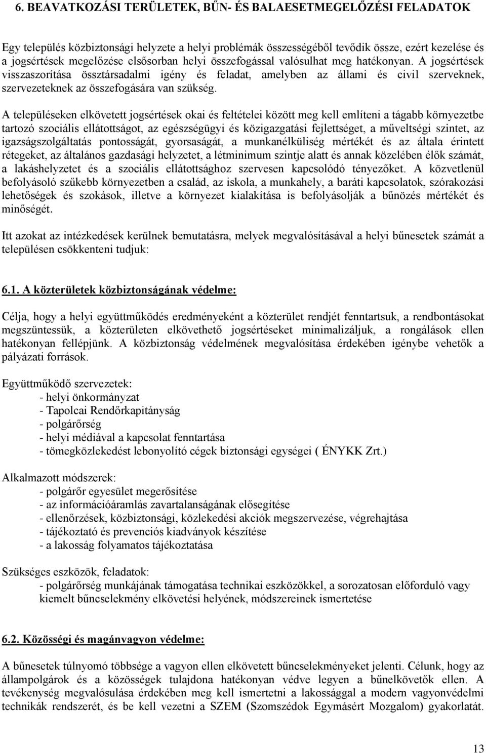 A jogsértések visszaszorítása össztársadalmi igény és feladat, amelyben az állami és civil szerveknek, szervezeteknek az összefogására van szükség.