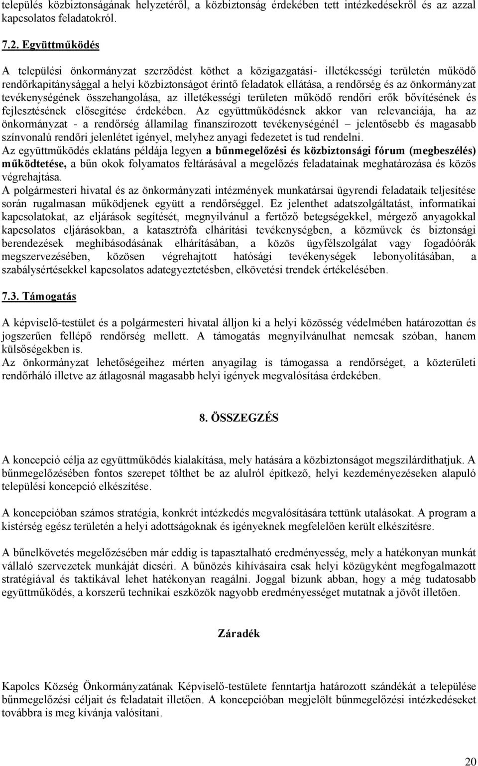 önkormányzat tevékenységének összehangolása, az illetékességi területen működő rendőri erők bővítésének és fejlesztésének elősegítése érdekében.