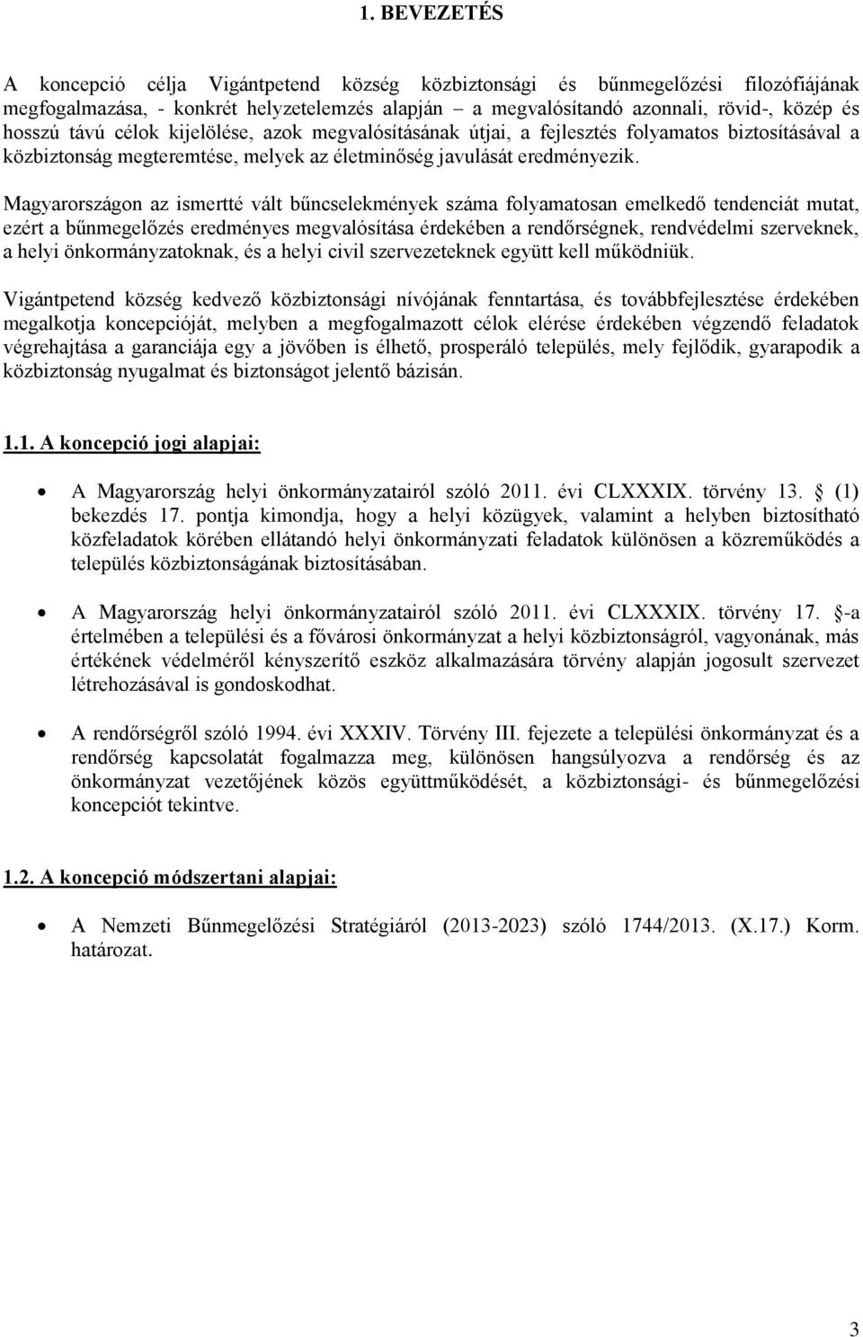Magyarországon az ismertté vált bűncselekmények száma folyamatosan emelkedő tendenciát mutat, ezért a bűnmegelőzés eredményes megvalósítása érdekében a rendőrségnek, rendvédelmi szerveknek, a helyi