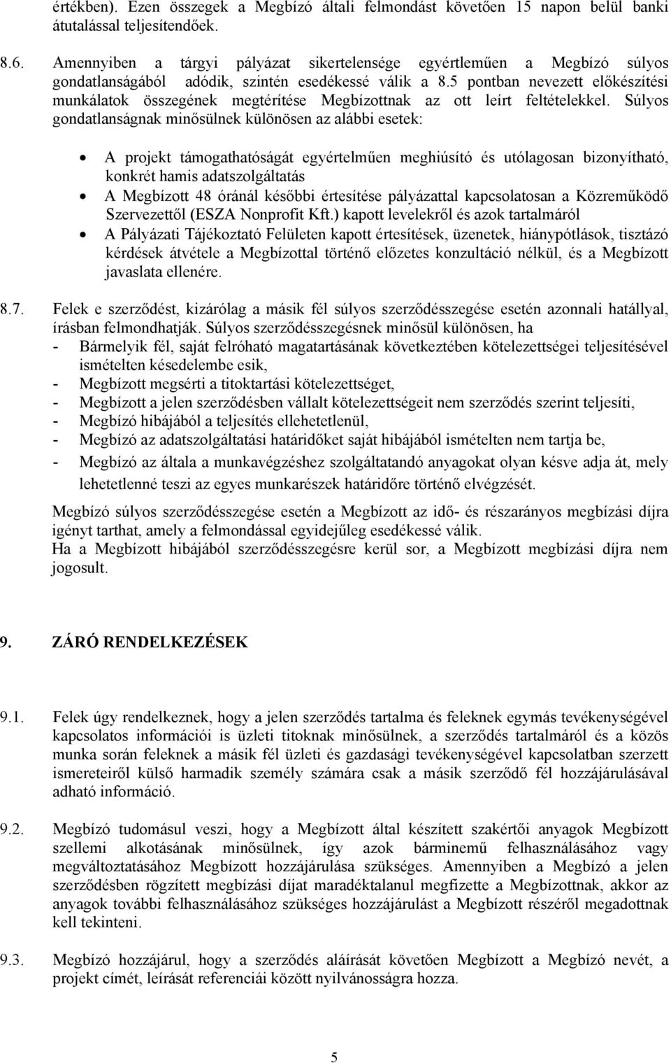 5 pontban nevezett előkészítési munkálatok összegének megtérítése Megbízottnak az ott leírt feltételekkel.