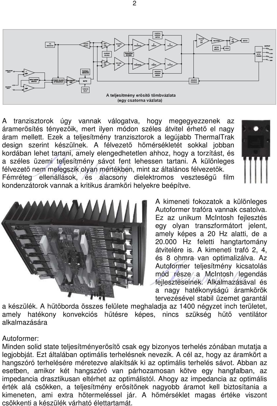 A félvezető hőmérsékletét sokkal jobban kordában lehet tartani, amely elengedhetetlen ahhoz, hogy a torzítást, és a széles üzemi teljesítmény sávot fent lehessen tartani.