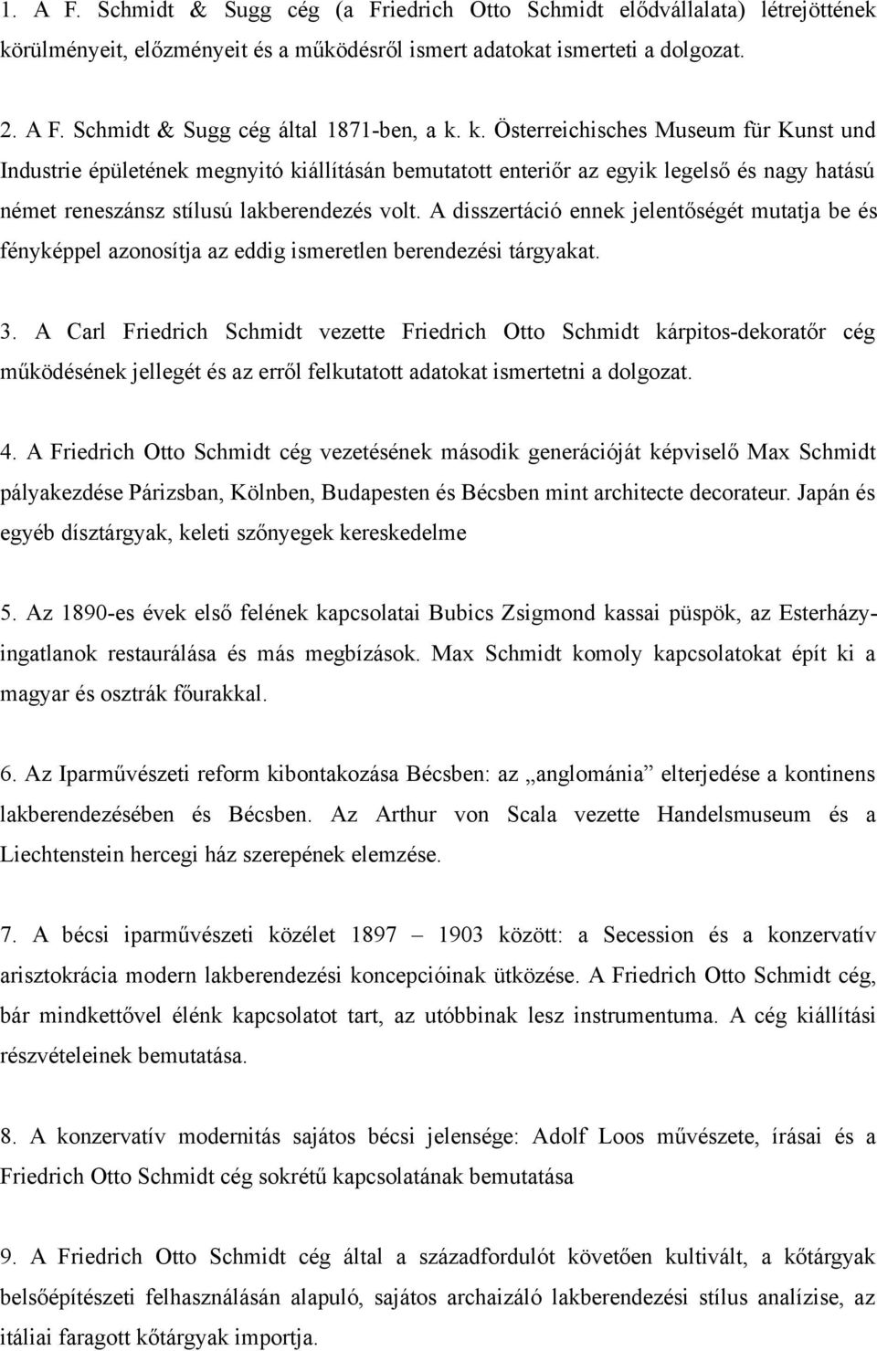 A disszertáció ennek jelentőségét mutatja be és fényképpel azonosítja az eddig ismeretlen berendezési tárgyakat. 3.