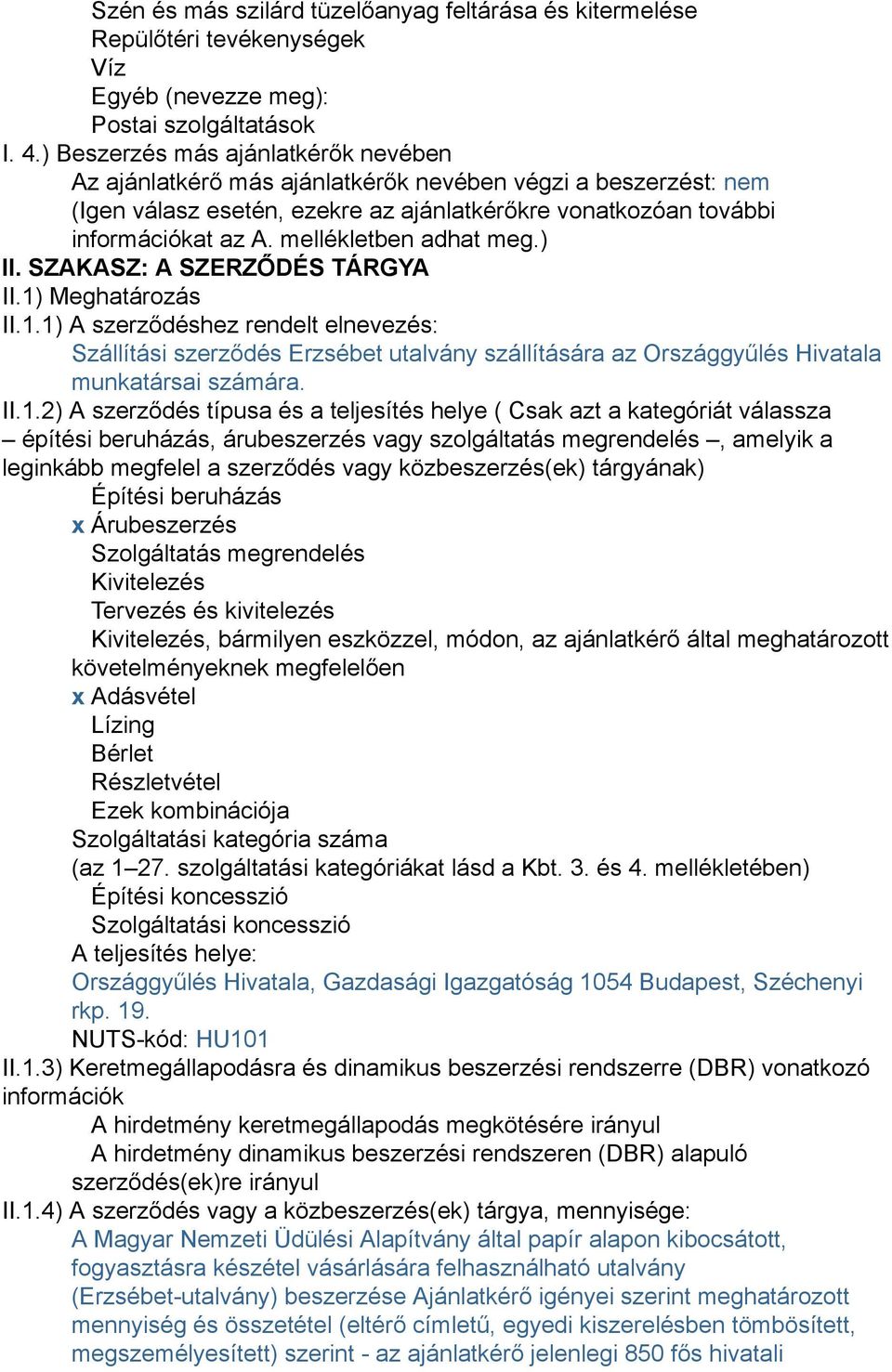 mellékletben adhat meg.) II. SZAKASZ: A SZERZŐDÉS TÁRGYA II.1) Meghatározás II.1.1) A szerződéshez rendelt elnevezés: Szállítási szerződés Erzsébet utalvány szállítására az Országgyűlés Hivatala munkatársai számára.