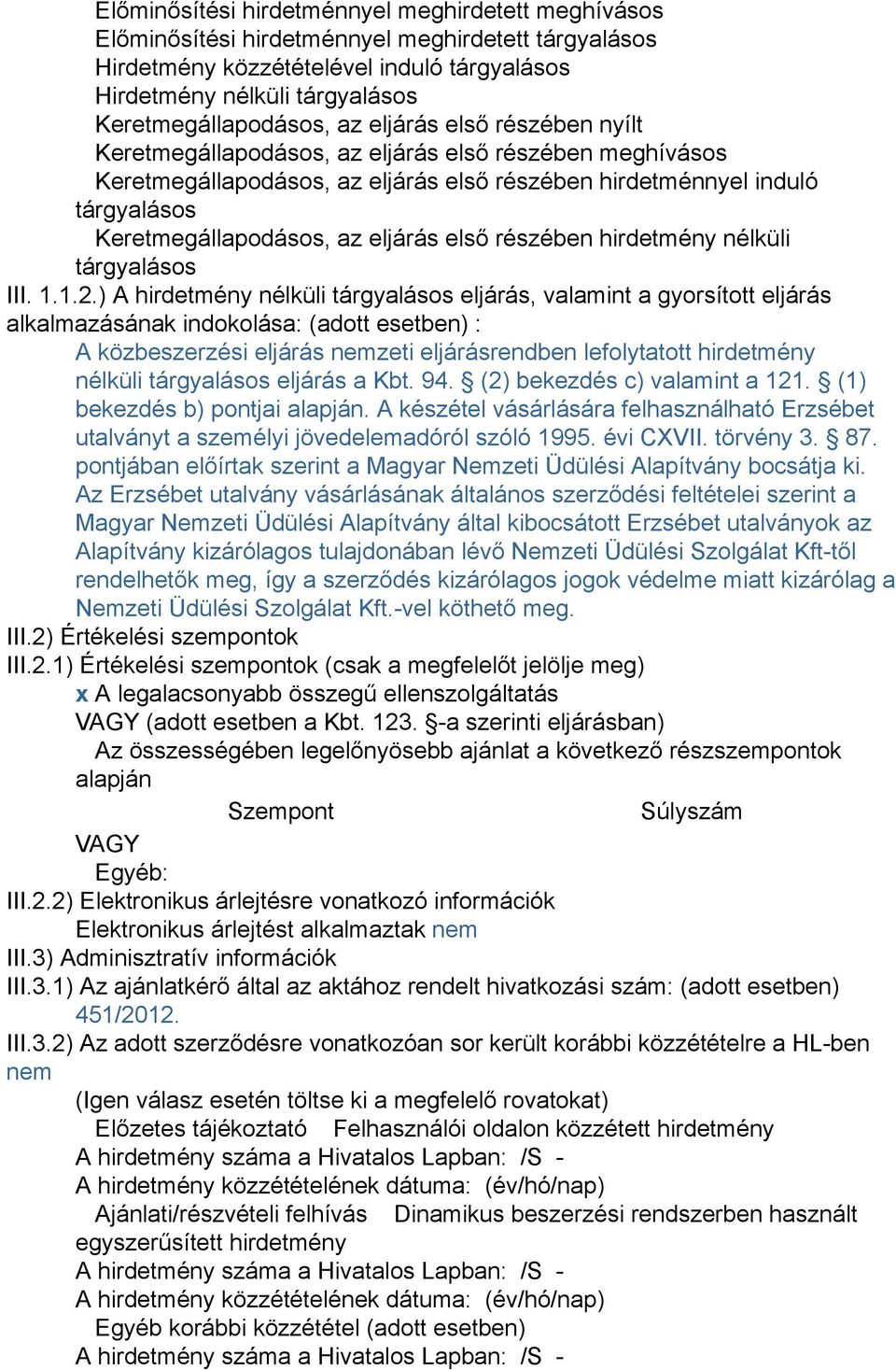 Keretmegállapodásos az eljárás első részében hirdetmény nélküli tárgyalásos III. 1.1.2.