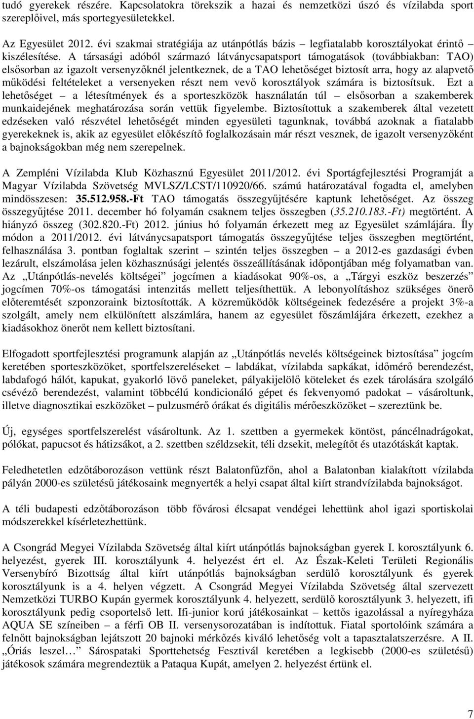 biztosít arra, hogy az alapvet mködési feltételeket a versenyeken részt nem vev korosztályok számára is biztosítsuk Ezt a lehetséget a létesítmények és a sporteszközök használatán túl elssorban a