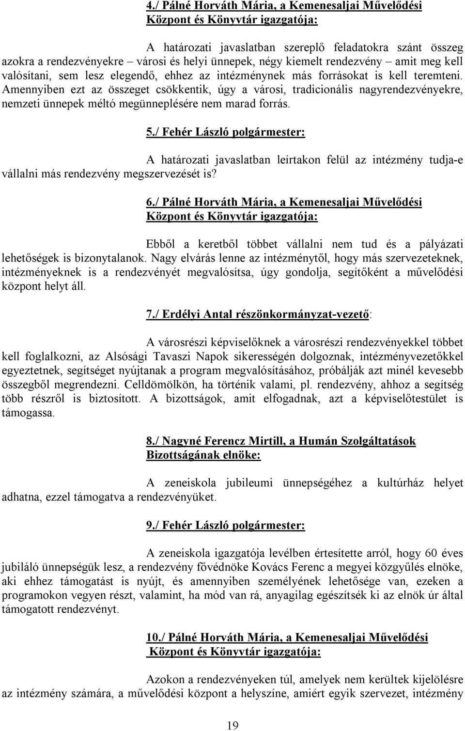 Amennyiben ezt az összeget csökkentik, úgy a városi, tradicionális nagyrendezvényekre, nemzeti ünnepek méltó megünneplésére nem marad forrás. 5.