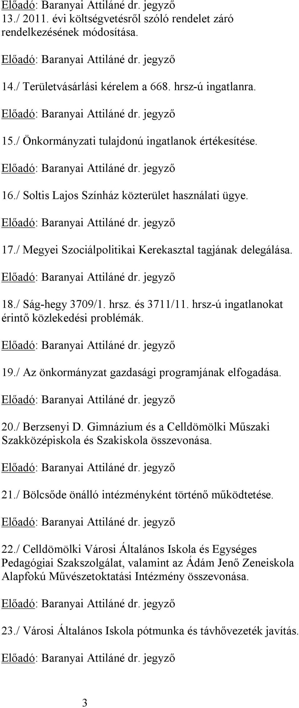 hrsz-ú ingatlanokat érintő közlekedési problémák. 19./ Az önkormányzat gazdasági programjának elfogadása. 20./ Berzsenyi D.